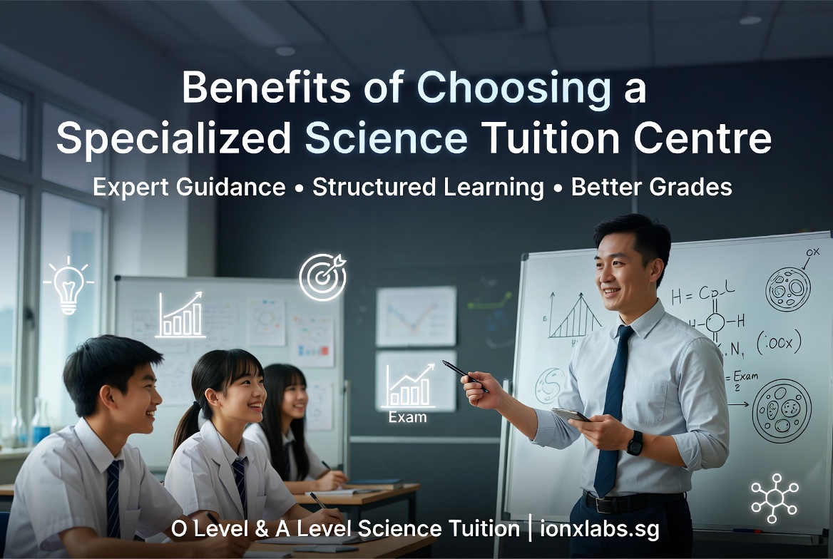 Benefits of Choosing a Specialized Science Tuition Centre